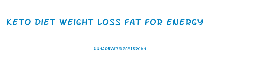 Keto Diet Weight Loss Fat For Energy