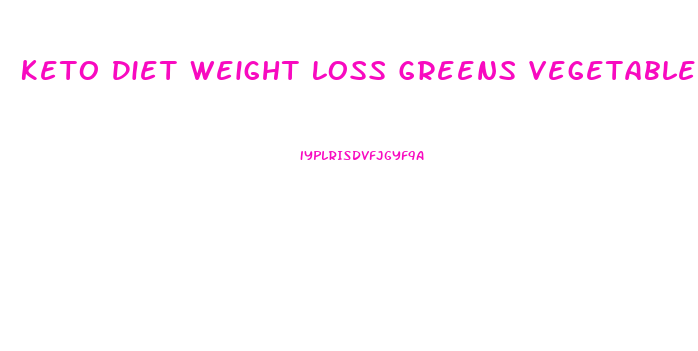 Keto Diet Weight Loss Greens Vegetables