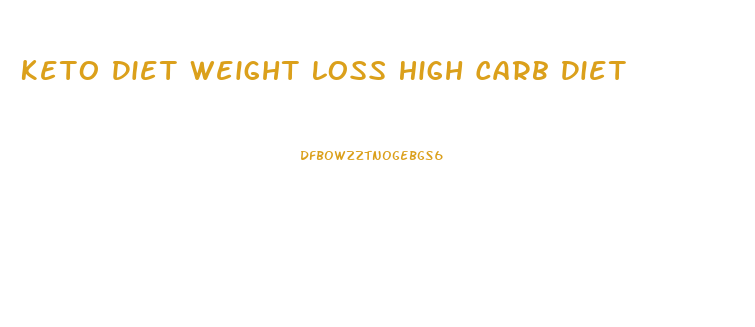 Keto Diet Weight Loss High Carb Diet