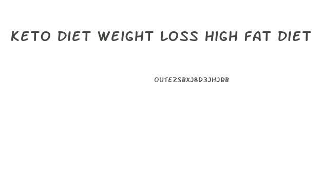 Keto Diet Weight Loss High Fat Diet