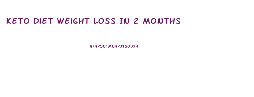 Keto Diet Weight Loss In 2 Months