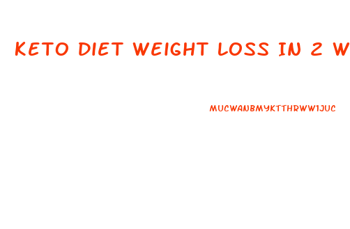 Keto Diet Weight Loss In 2 Weeks