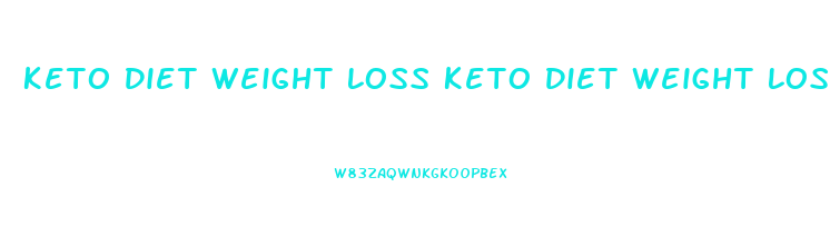 Keto Diet Weight Loss Keto Diet Weight Loss Results