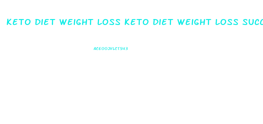 Keto Diet Weight Loss Keto Diet Weight Loss Success