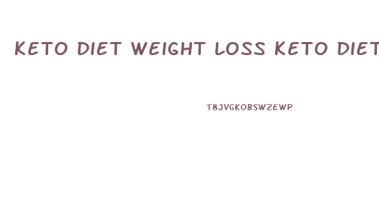 Keto Diet Weight Loss Keto Diet Weight Loss Success