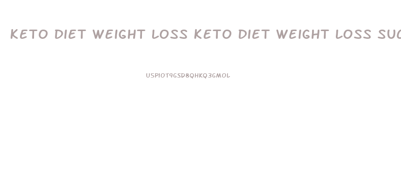 Keto Diet Weight Loss Keto Diet Weight Loss Success