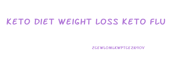 Keto Diet Weight Loss Keto Flu