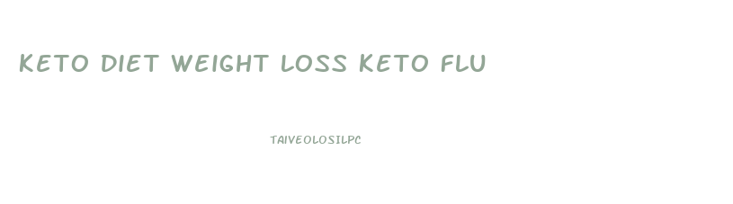 Keto Diet Weight Loss Keto Flu