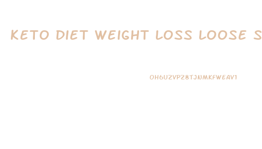 Keto Diet Weight Loss Loose Skin