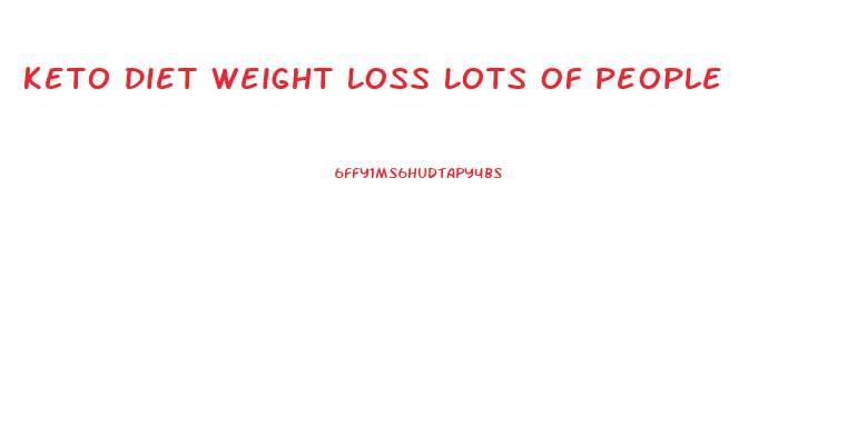 Keto Diet Weight Loss Lots Of People