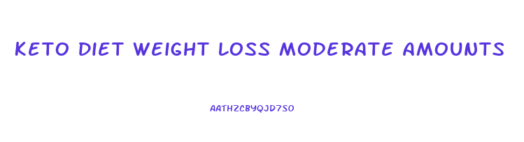 Keto Diet Weight Loss Moderate Amounts