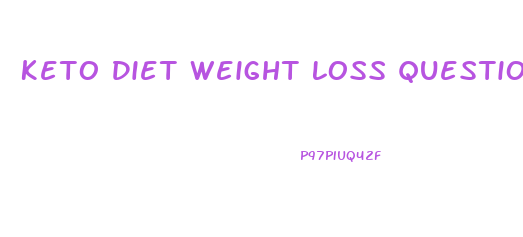 Keto Diet Weight Loss Questions
