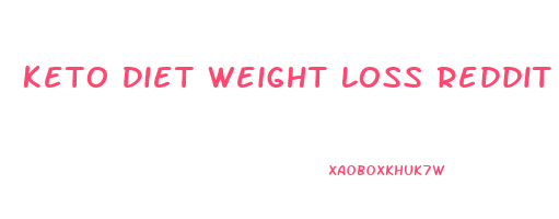 Keto Diet Weight Loss Reddit