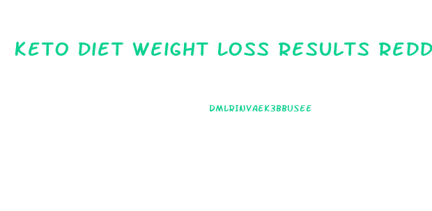 Keto Diet Weight Loss Results Reddit