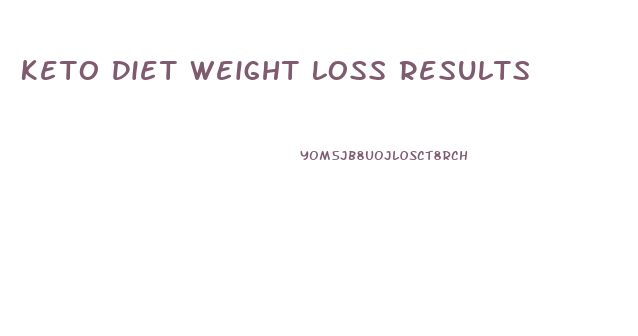 Keto Diet Weight Loss Results