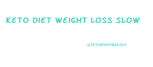 Keto Diet Weight Loss Slow