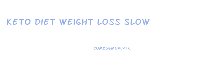 Keto Diet Weight Loss Slow