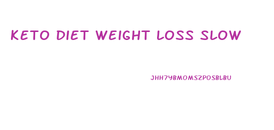 Keto Diet Weight Loss Slow