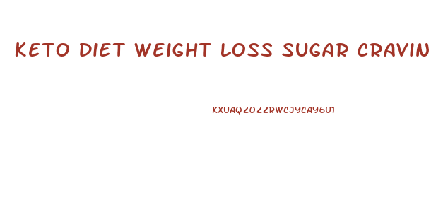 Keto Diet Weight Loss Sugar Cravings