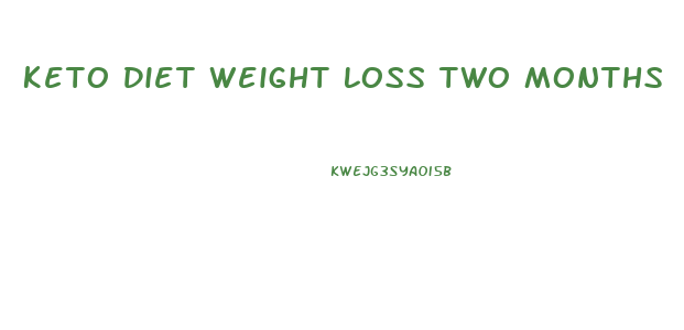 Keto Diet Weight Loss Two Months