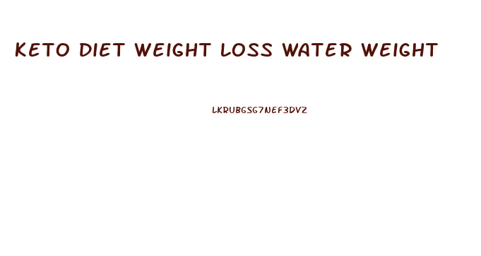 Keto Diet Weight Loss Water Weight