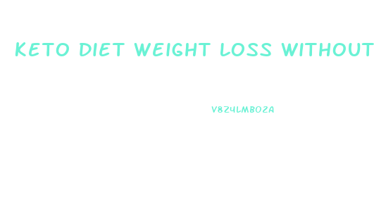 Keto Diet Weight Loss Without Exercise