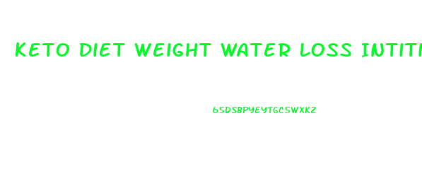 Keto Diet Weight Water Loss Intitial