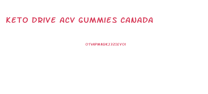 Keto Drive Acv Gummies Canada