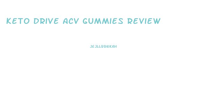 Keto Drive Acv Gummies Review