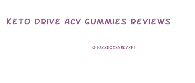 Keto Drive Acv Gummies Reviews