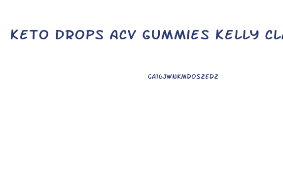 Keto Drops Acv Gummies Kelly Clarkson