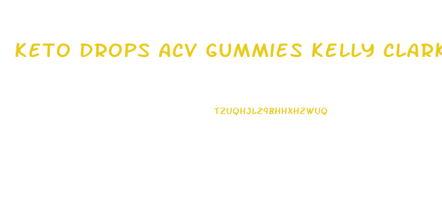 Keto Drops Acv Gummies Kelly Clarkson