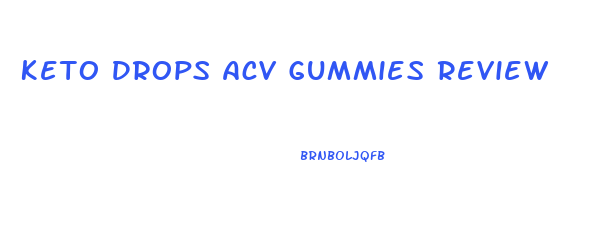 Keto Drops Acv Gummies Review