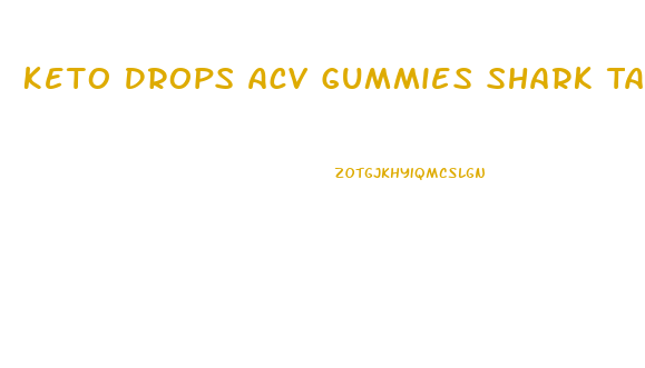 Keto Drops Acv Gummies Shark Tank