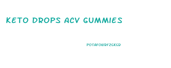 Keto Drops Acv Gummies