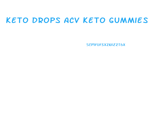 Keto Drops Acv Keto Gummies