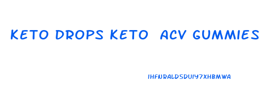 Keto Drops Keto Acv Gummies