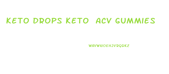 Keto Drops Keto Acv Gummies