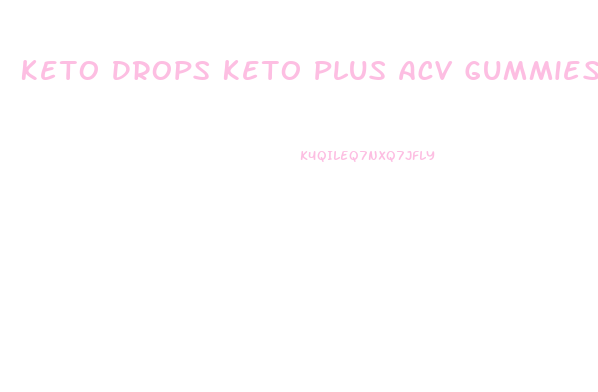 Keto Drops Keto Plus Acv Gummies Reviews