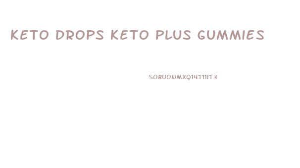 Keto Drops Keto Plus Gummies