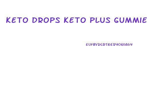Keto Drops Keto Plus Gummies