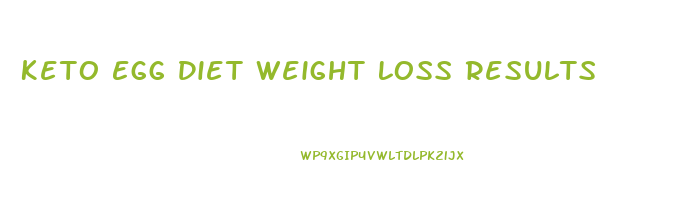 Keto Egg Diet Weight Loss Results