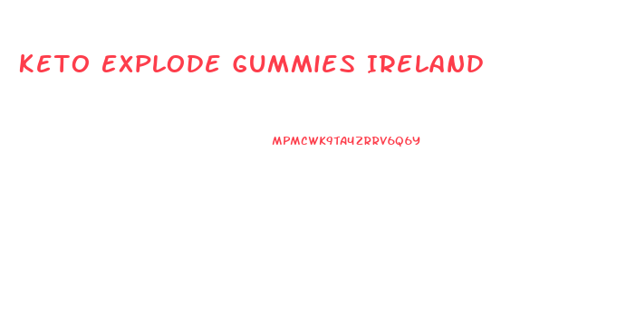 Keto Explode Gummies Ireland