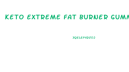 Keto Extreme Fat Burner Gummies