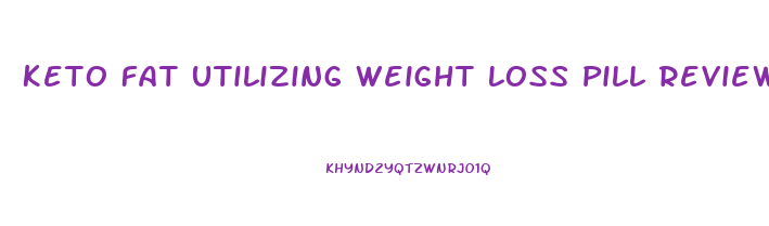 Keto Fat Utilizing Weight Loss Pill Reviews