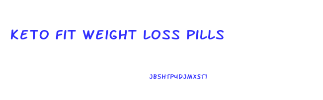 Keto Fit Weight Loss Pills
