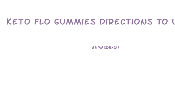 Keto Flo Gummies Directions To Use