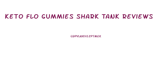 Keto Flo Gummies Shark Tank Reviews