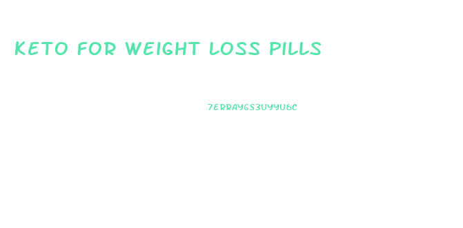 Keto For Weight Loss Pills