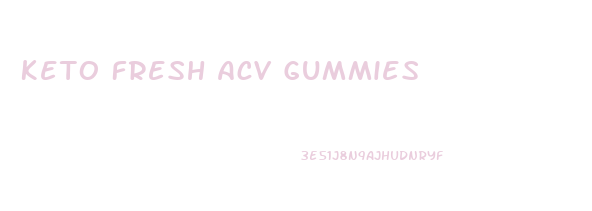 Keto Fresh Acv Gummies